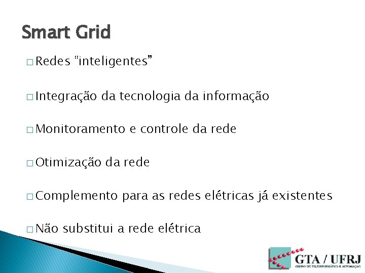 Smart Grid � Redes “inteligentes” � Integração da tecnologia da informação � Monitoramento �