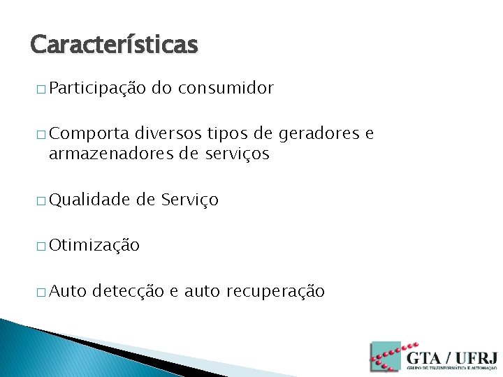 Características � Participação do consumidor � Comporta diversos tipos de geradores e armazenadores de