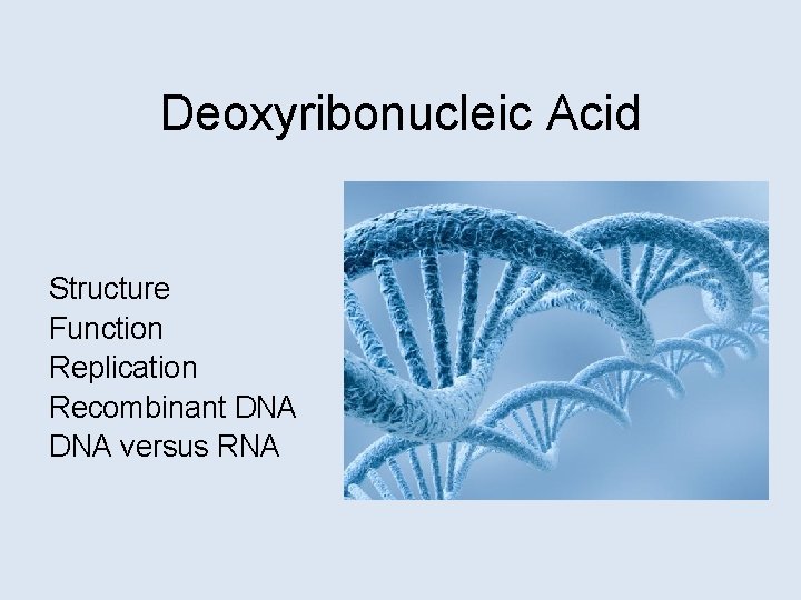 Deoxyribonucleic Acid Structure Function Replication Recombinant DNA versus RNA 