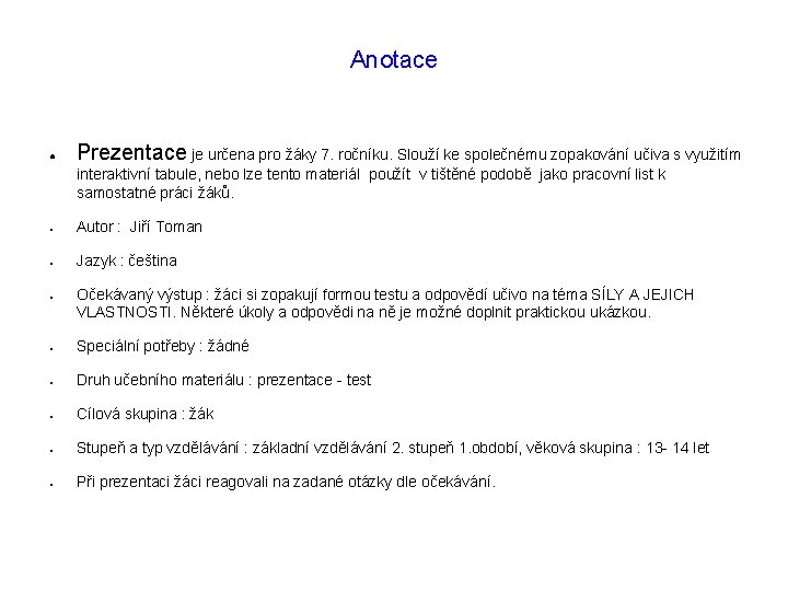 Anotace ● Prezentace je určena pro žáky 7. ročníku. Slouží ke společnému zopakování učiva