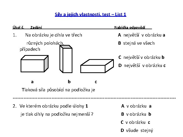 Síly a jejich vlastnosti, test – List 1 Úkol č. 1. Zadání Nabídka odpovědí