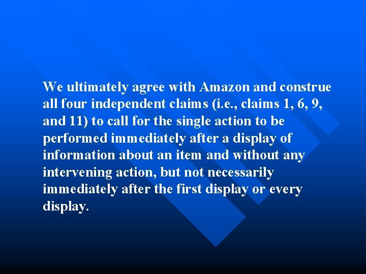 We ultimately agree with Amazon and construe all four independent claims (i. e. ,