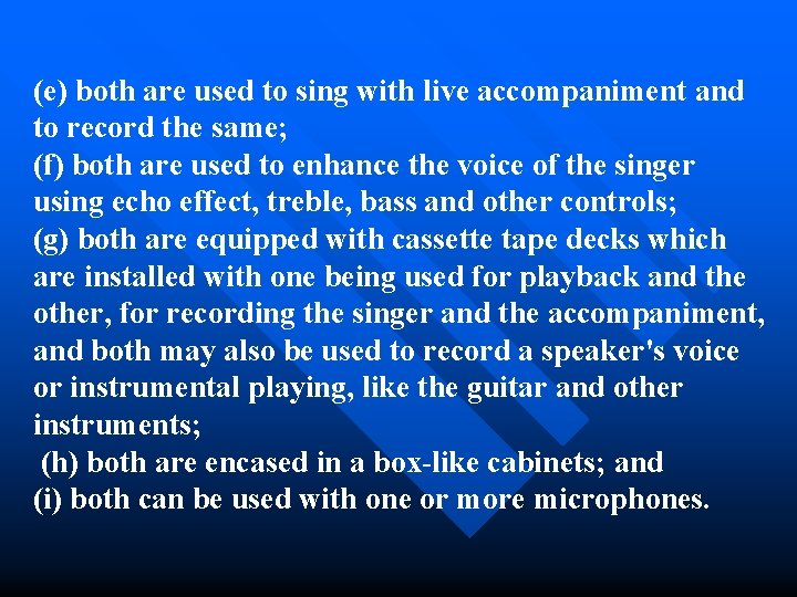 (e) both are used to sing with live accompaniment and to record the same;