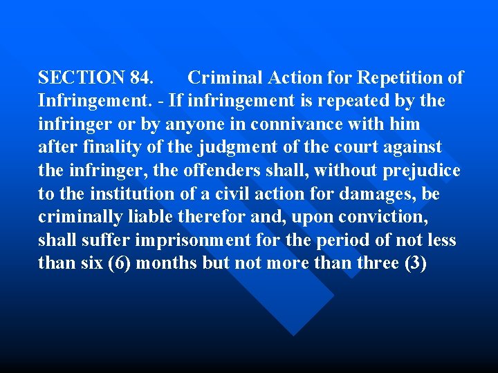 SECTION 84. Criminal Action for Repetition of Infringement. - If infringement is repeated by