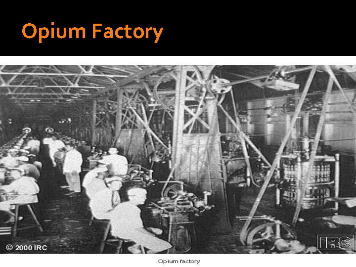 Opium Factory Copyright © 2006 The Mc. Graw-Hill Companies Inc. Permission Required for Reproduction
