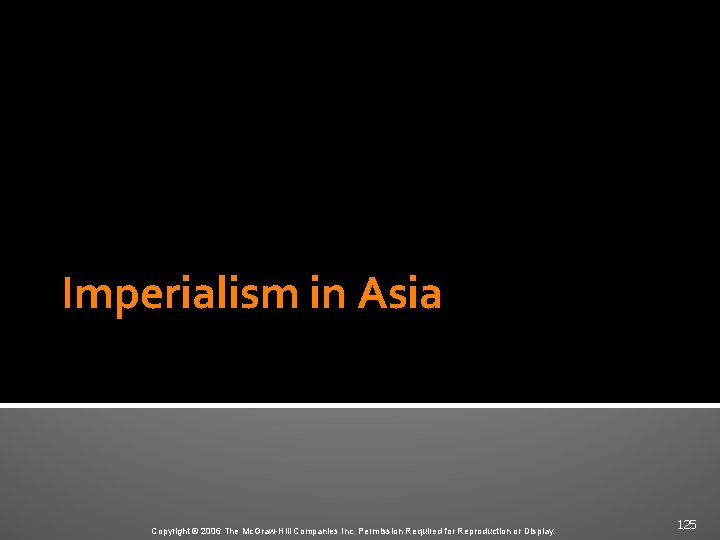 Imperialism in Asia Copyright © 2006 The Mc. Graw-Hill Companies Inc. Permission Required for