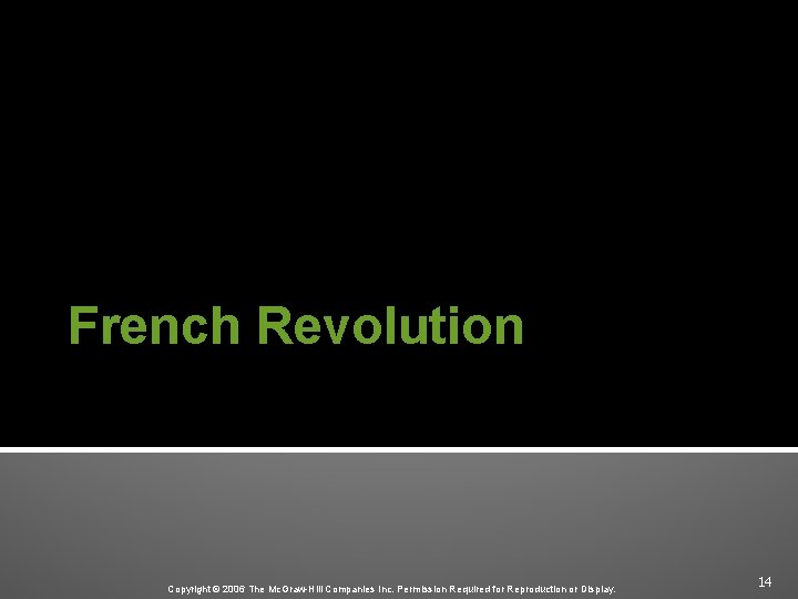 French Revolution Copyright © 2006 The Mc. Graw-Hill Companies Inc. Permission Required for Reproduction