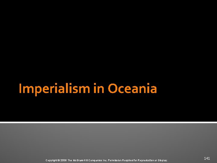 Imperialism in Oceania Copyright © 2006 The Mc. Graw-Hill Companies Inc. Permission Required for