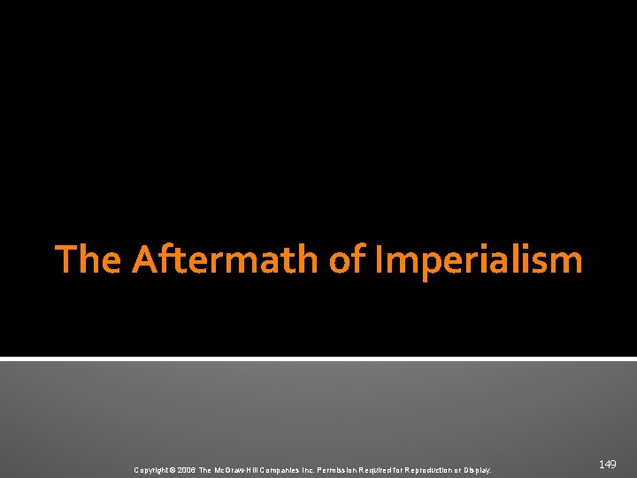 The Aftermath of Imperialism Copyright © 2006 The Mc. Graw-Hill Companies Inc. Permission Required