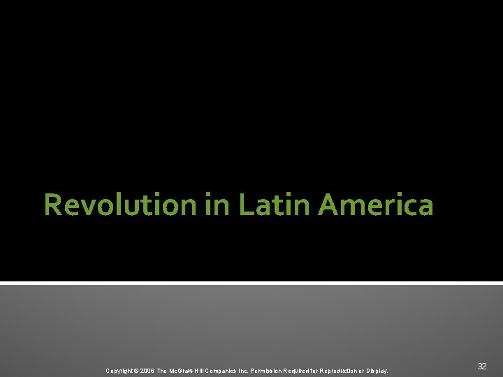 Revolution in Latin America Copyright © 2006 The Mc. Graw-Hill Companies Inc. Permission Required
