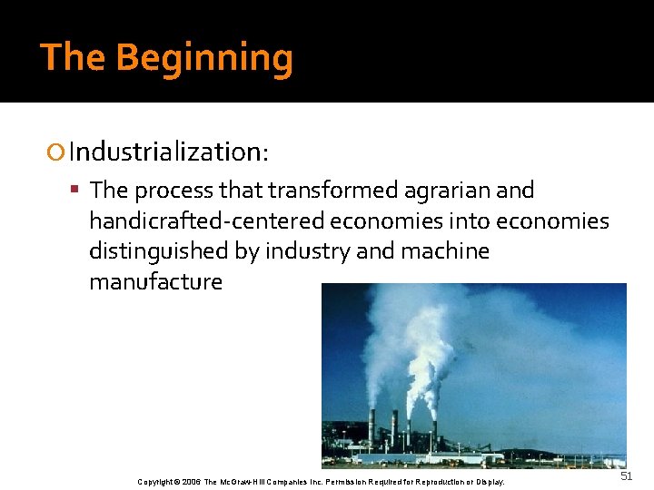 The Beginning Industrialization: The process that transformed agrarian and handicrafted-centered economies into economies distinguished