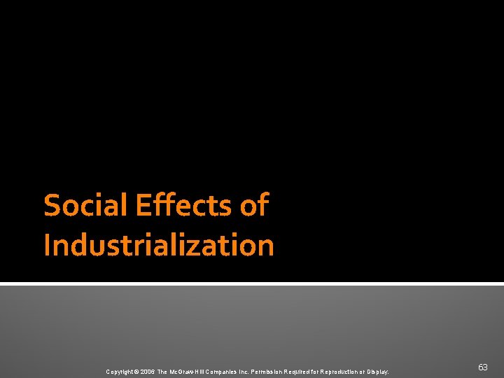 Social Effects of Industrialization Copyright © 2006 The Mc. Graw-Hill Companies Inc. Permission Required