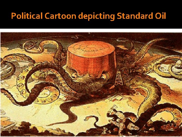 Political Cartoon depicting Standard Oil Copyright © 2006 The Mc. Graw-Hill Companies Inc. Permission