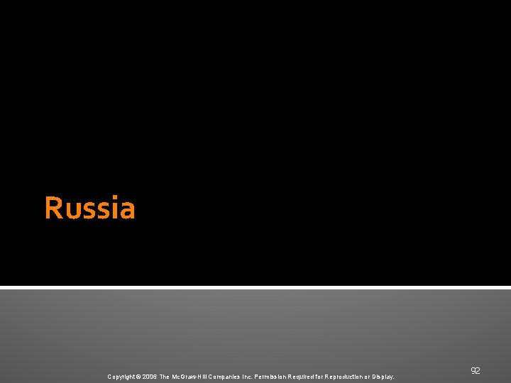 Russia Copyright © 2006 The Mc. Graw-Hill Companies Inc. Permission Required for Reproduction or