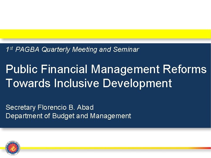 1 st PAGBA Quarterly Meeting and Seminar Public Financial Management Reforms Towards Inclusive Development