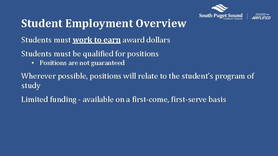 Student Employment Overview Students must work to earn award dollars Students must be qualified