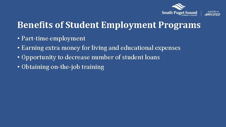 Benefits of Student Employment Programs • Part-time employment • Earning extra money for living