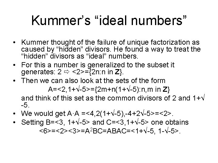 Kummer’s “ideal numbers” • Kummer thought of the failure of unique factorization as caused