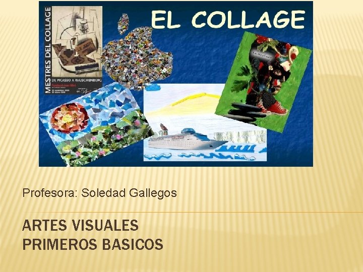 Profesora: Soledad Gallegos ARTES VISUALES PRIMEROS BASICOS 