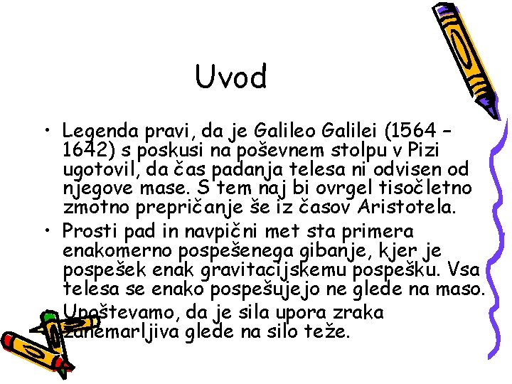 Uvod • Legenda pravi, da je Galileo Galilei (1564 – 1642) s poskusi na