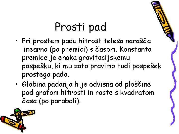 Prosti pad • Pri prostem padu hitrost telesa narašča linearno (po premici) s časom.