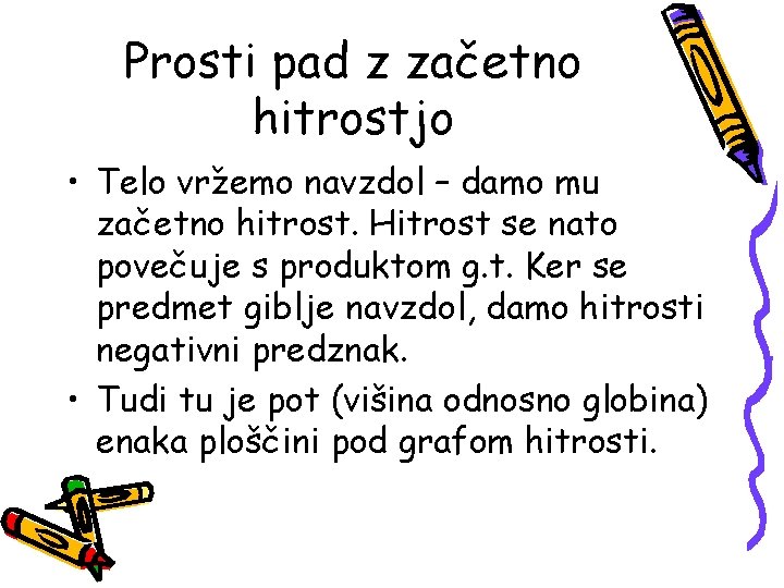 Prosti pad z začetno hitrostjo • Telo vržemo navzdol – damo mu začetno hitrost.