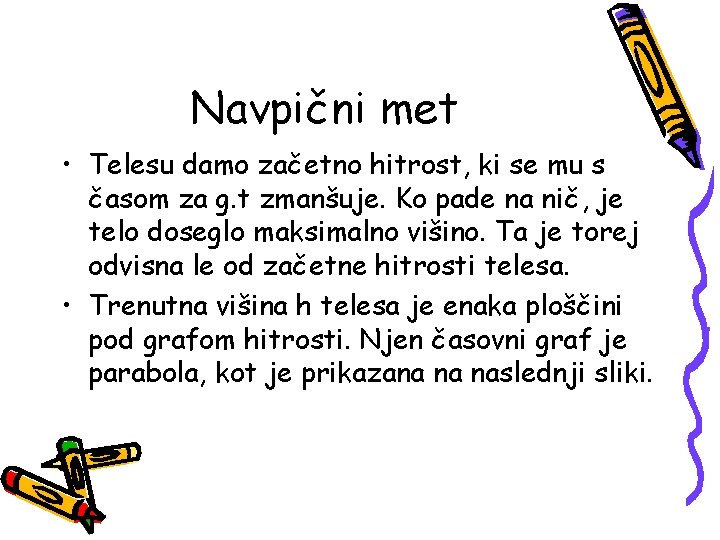 Navpični met • Telesu damo začetno hitrost, ki se mu s časom za g.