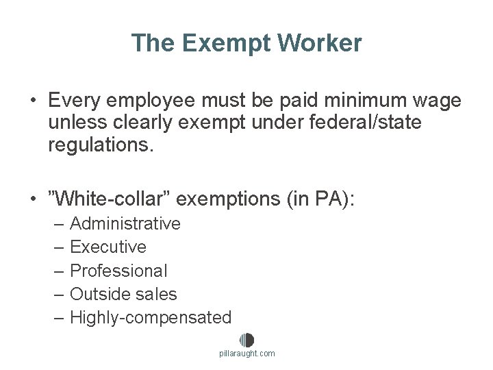 The Exempt Worker • Every employee must be paid minimum wage unless clearly exempt