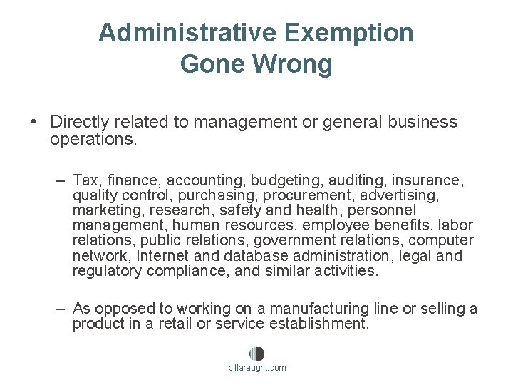 Administrative Exemption Gone Wrong • Directly related to management or general business operations. –