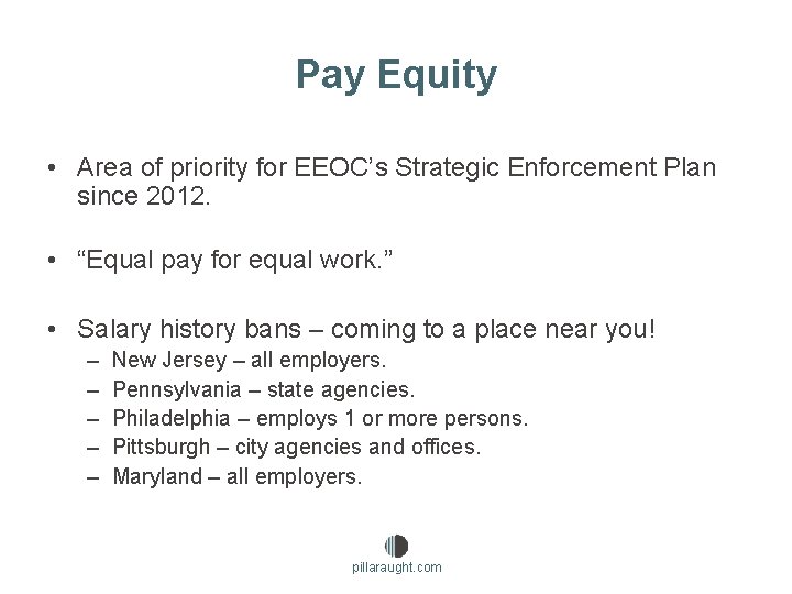 Pay Equity • Area of priority for EEOC’s Strategic Enforcement Plan since 2012. •