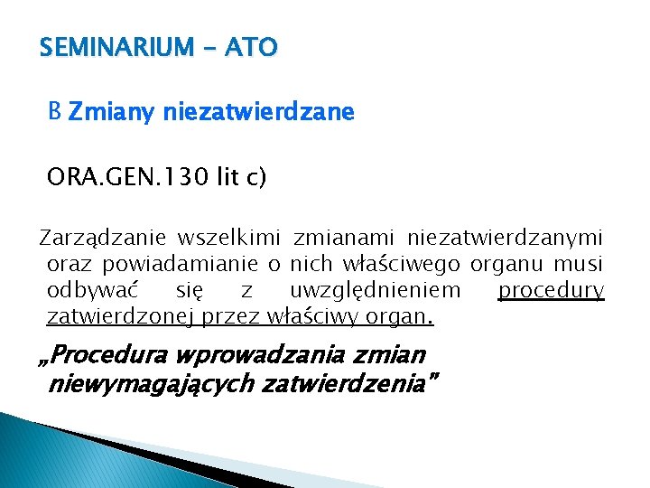 SEMINARIUM - ATO B Zmiany niezatwierdzane ORA. GEN. 130 lit c) Zarządzanie wszelkimi zmianami