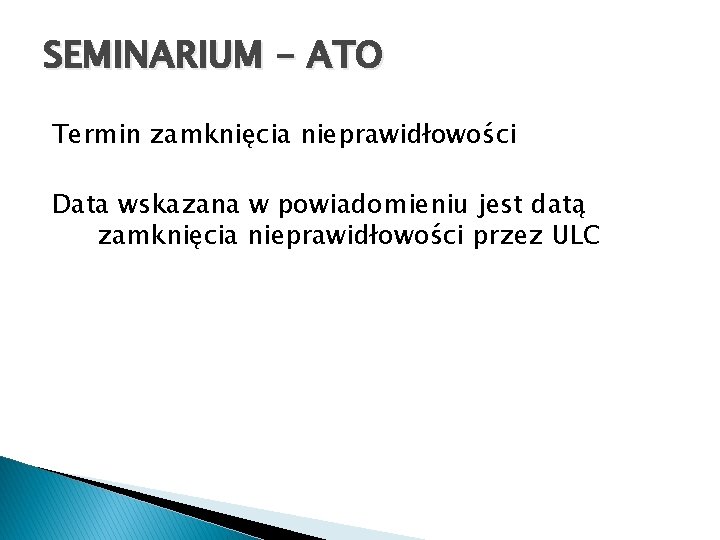 SEMINARIUM - ATO Termin zamknięcia nieprawidłowości Data wskazana w powiadomieniu jest datą zamknięcia nieprawidłowości