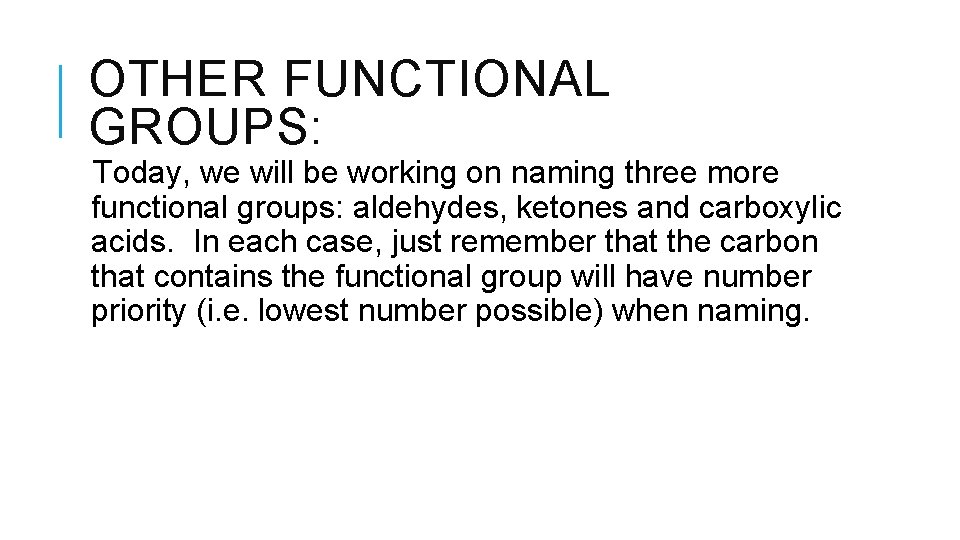 OTHER FUNCTIONAL GROUPS: Today, we will be working on naming three more functional groups: