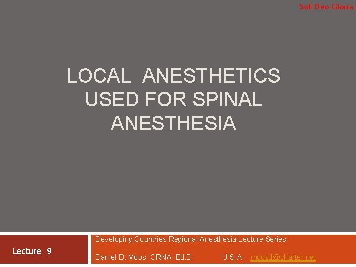 Soli Deo Gloria LOCAL ANESTHETICS USED FOR SPINAL ANESTHESIA Developing Countries Regional Anesthesia Lecture