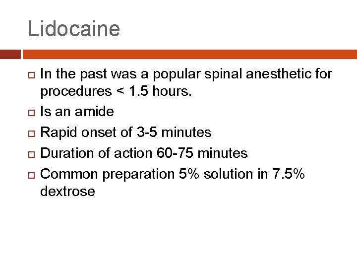 Lidocaine In the past was a popular spinal anesthetic for procedures < 1. 5