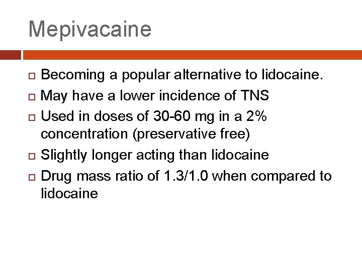 Mepivacaine Becoming a popular alternative to lidocaine. May have a lower incidence of TNS