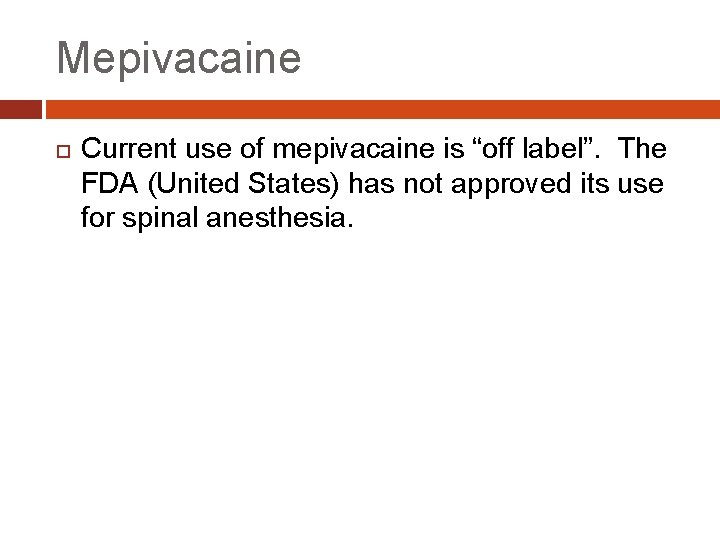 Mepivacaine Current use of mepivacaine is “off label”. The FDA (United States) has not