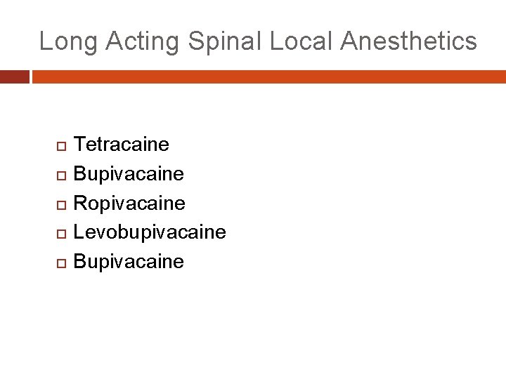 Long Acting Spinal Local Anesthetics Tetracaine Bupivacaine Ropivacaine Levobupivacaine Bupivacaine 