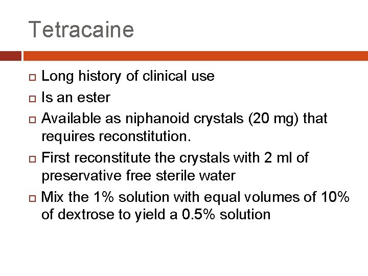 Tetracaine Long history of clinical use Is an ester Available as niphanoid crystals (20