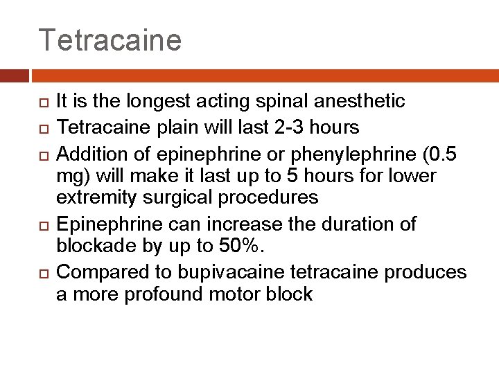 Tetracaine It is the longest acting spinal anesthetic Tetracaine plain will last 2 -3