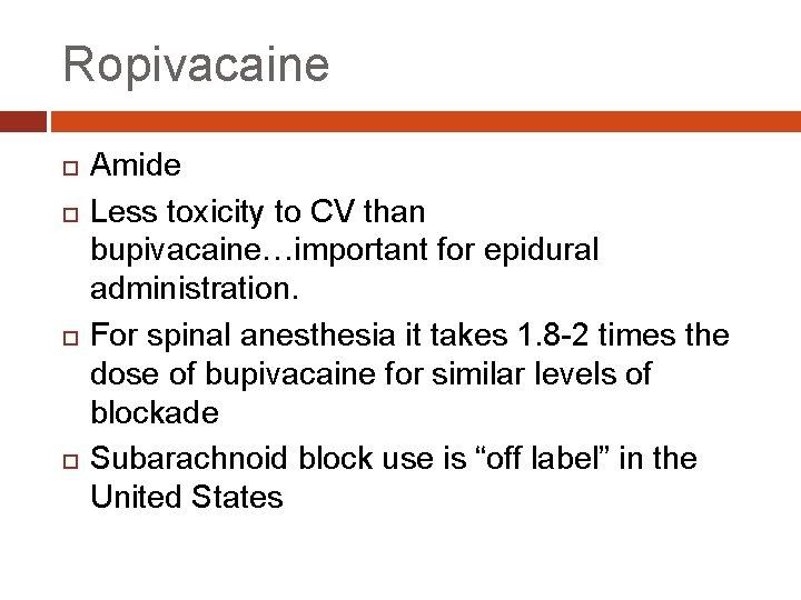 Ropivacaine Amide Less toxicity to CV than bupivacaine…important for epidural administration. For spinal anesthesia