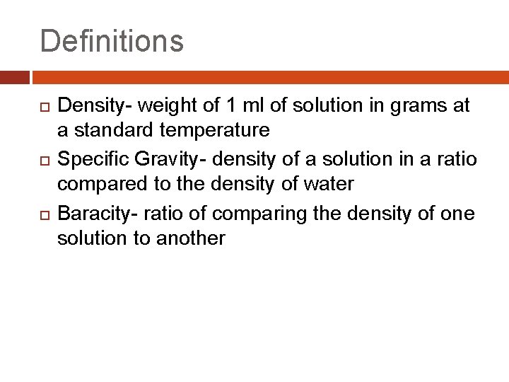 Definitions Density- weight of 1 ml of solution in grams at a standard temperature