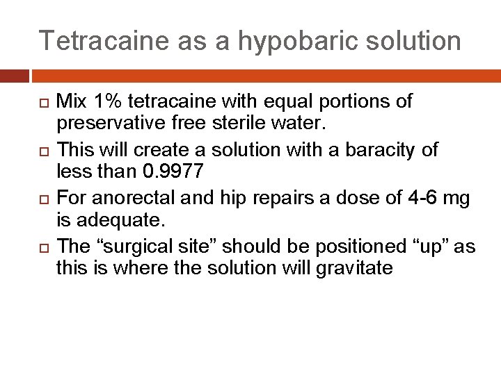 Tetracaine as a hypobaric solution Mix 1% tetracaine with equal portions of preservative free