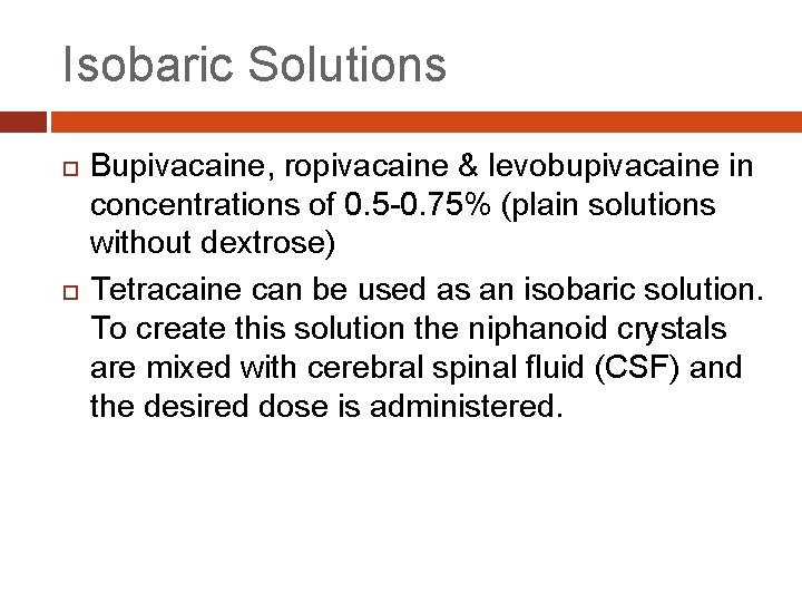 Isobaric Solutions Bupivacaine, ropivacaine & levobupivacaine in concentrations of 0. 5 -0. 75% (plain