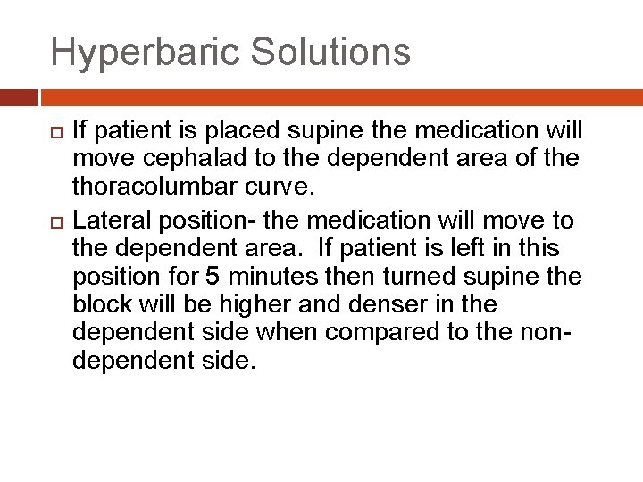 Hyperbaric Solutions If patient is placed supine the medication will move cephalad to the