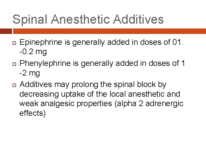 Spinal Anesthetic Additives Epinephrine is generally added in doses of 01. -0. 2 mg