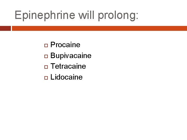 Epinephrine will prolong: Procaine Bupivacaine Tetracaine Lidocaine 