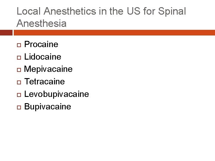 Local Anesthetics in the US for Spinal Anesthesia Procaine Lidocaine Mepivacaine Tetracaine Levobupivacaine Bupivacaine
