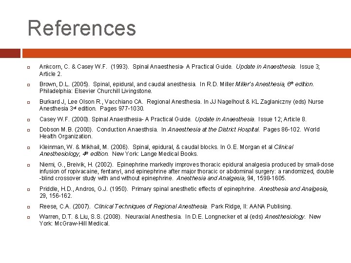 References Ankcorn, C. & Casey W. F. (1993). Spinal Anaesthesia- A Practical Guide. Update
