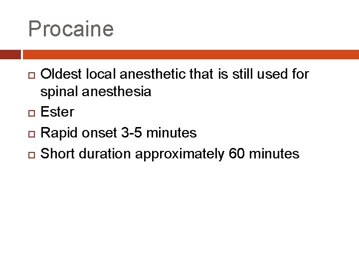 Procaine Oldest local anesthetic that is still used for spinal anesthesia Ester Rapid onset
